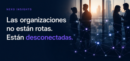 Las organizaciones no están rotas. Están desconectadas.